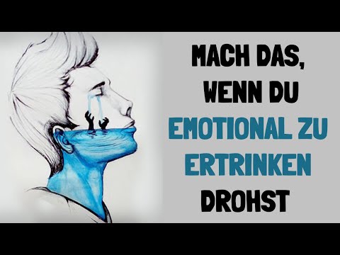Mach diese einfachen Dinge, wenn Du emotional zu ertrinken drohst!
