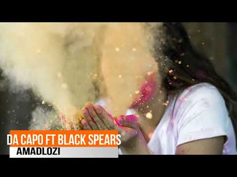 DA CAPO FT BLACK SPEARS - AMADLOZI