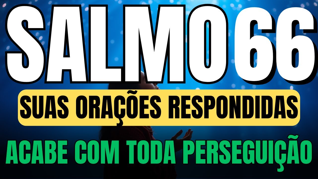 SALMO 66 ORAÇÃO FORTE PARA DEUS RESPONDER SUAS ORAÇÕES