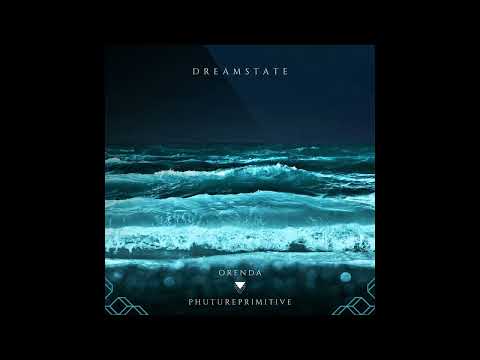 "Dreamstate" - Phutureprimitive & Orenda