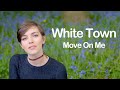 White Town - Move On Me