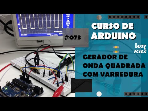 GERADOR DE VARREDURA POR ONDA QUADRADA | Curso de Arduino #073