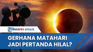 Penetapan Hilal 1 Syawal 1444 H Dipengaruhi Gerhana Matahari Hibrida pada Kamis Siang? Ini Faktanya
