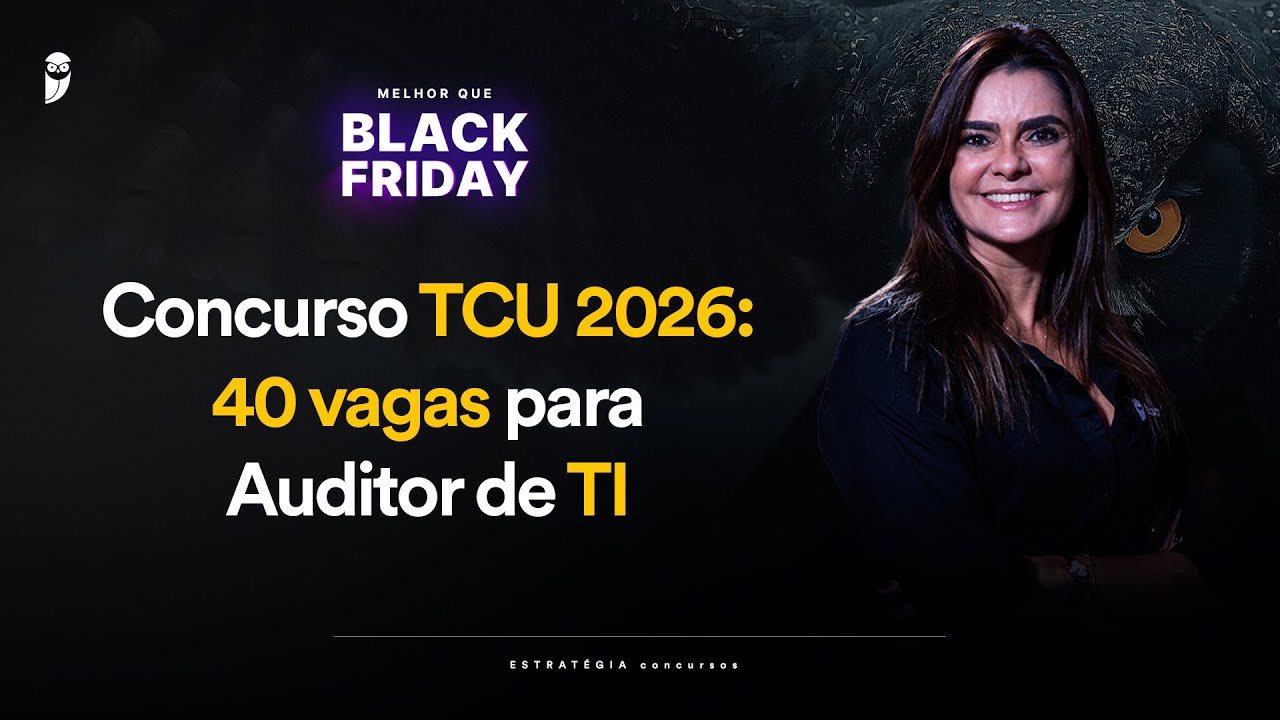 Concurso TCU 2026: 40 vagas para Auditor de TI - Melhor que Black Friday