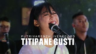 Download lagu TITIPANE GUSTI - PUTRI VARENZA [LIVE RECORD]  COVER DENNY CAKNAN mp3