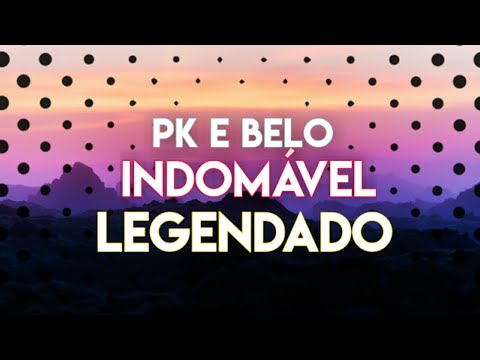 PK e Belo - Indomável (LETRA/LEGENDADO)