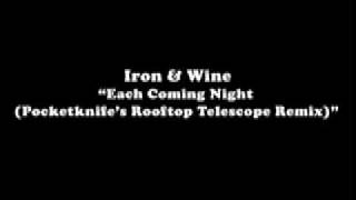 Iron &amp; Wine &quot;Each Coming Night (Pocketknife&#39;s Rooftop Telescope Remix)&quot;