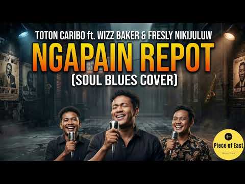 Toton Caribo ft Wizz Baker & Fresly Nikijuluw - Ngapain Repot (Soul Blues Cover)
