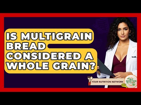 Is Multigrain Bread Considered A Whole Grain? - Your Nutrition Network