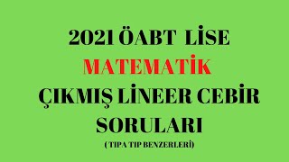 2021 LİSE MATEMATİK ÖABT LİNEER CEBİR SORULARI | PDF AÇIKLAMADA
