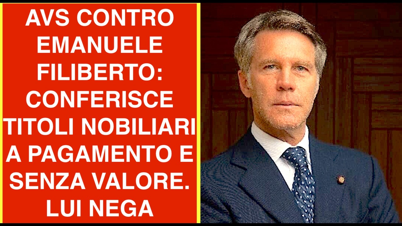 AVS CONTRO EMANUELE FILIBERTO: CONFERISCE TITOLI NOBILIARI A PAGAMENTO E SENZA VALORE. LUI NEGA