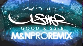 Usher -  Good Kisser (M&amp;N PRO REMIX) [2014]