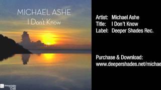 Michael Ashe - I Don't Know (Radio Edit) - Deeper Shades Recordings