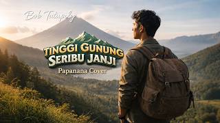 Download lagu Tinggi Gunung Seribu Janji - Bob Tutupoly | Papanana Golden Memories Cover mp3