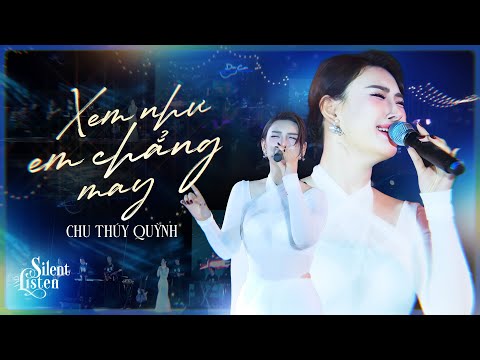 Xem Như Em Chẳng May - CHU THÚY QUỲNH live at Silent & Listen Show | Official Music Video