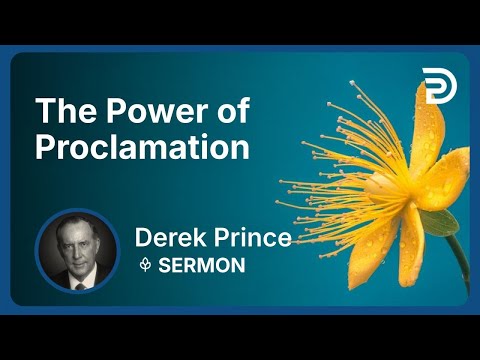 The Power of Proclamation | Derek Prince