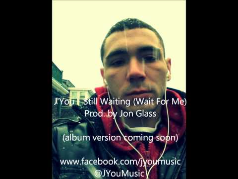 J'You - Still Waiting (Wait For Me) Prod. by Jon Glass
