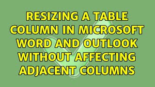 Resizing a table column in Microsoft Word and Outlook without affecting adjacent columns