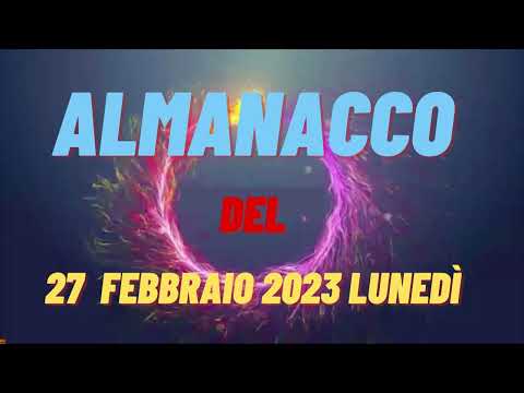 Almanacco 27 febbraio 2023 lunedì accadde oggi Almanacco di oggi 27 febbraio 2023 santo oggi
