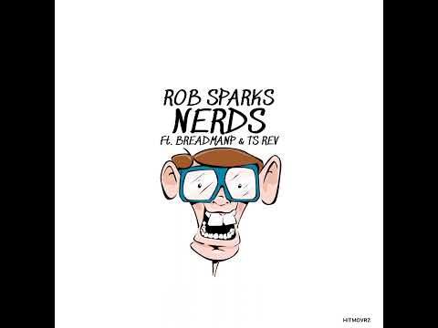 ROB SPARKS - NERDS FT. BREADMANP & TS REV 
