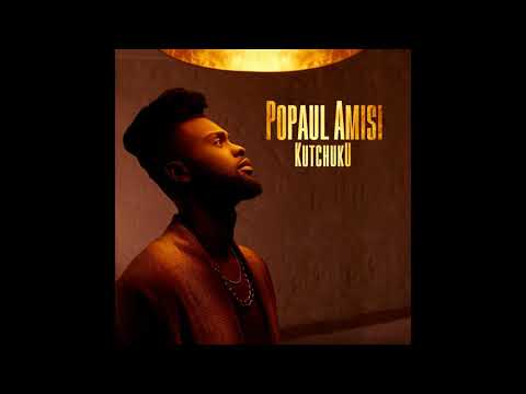 POPAUL AMISI - KUTCHUKU #afrovibes