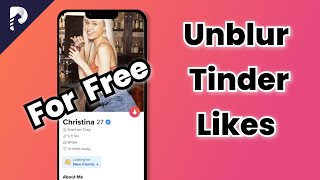 2 Free Ways!How to Unblur Tinder Likes without Gold[2024 Tutorial]