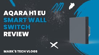No Neutral Wire? No Problem! Aqara H1 EU Smart Switch Review