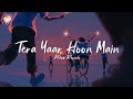 Tera Yaar Hoon Main (slowed+reverb) | Relax Reverb