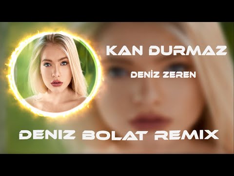 Deniz Zeren - Kan Durmaz ( Deniz Bolat Remix )
