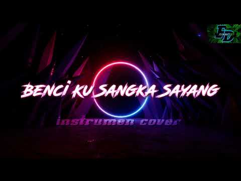 [BENCI KU SANGKA SAYANG] instrumen cover