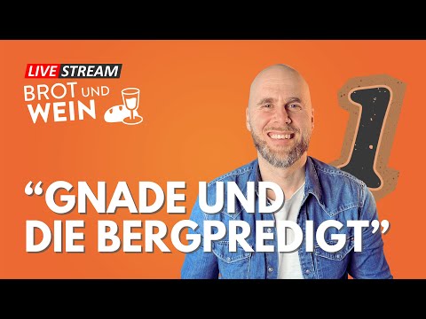 Brot und Wein Live: GNADE UND DIE BERGPREDIGT Teil 1