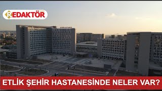 ETLİK ŞEHİR HASTANESİNDE NELER VAR?