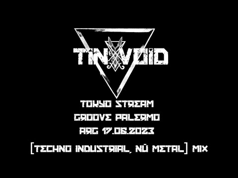 Tin Void - Live @ Tokyo Stream, Groove Palermo, Arg 17.06.2023 [Techno Industrial, Nü Metal] Mix