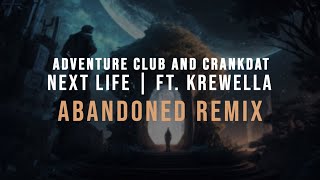 Adventure Club &amp; Crankdat - Next Life ft. Krewella (Abandoned Remix) [Lyrics Video]