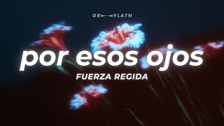 Fuerza Regida - POR ESOS OJOS (Letra)