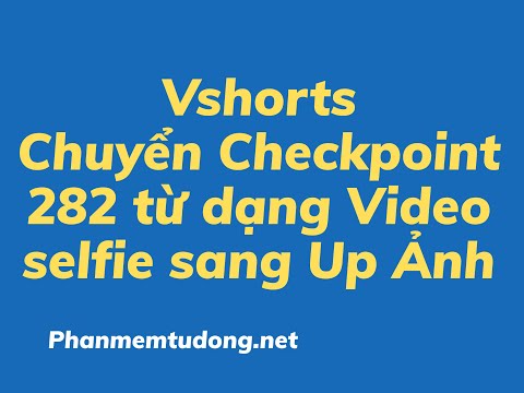 [FACEBOOK] Hướng dẫn chuyển Checkpoint 282 từ dạng Video selfie sang Ảnh bằng Vshorts
