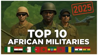 Top 10 Most Powerful African Militaries in 2025 | African Military Ranking & Defense Power