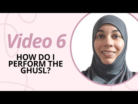 6. How do I perform the ghusl?