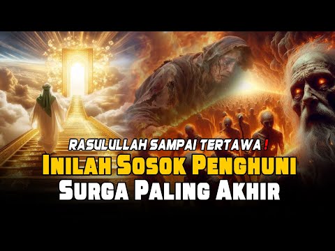Kisah Nyata! Lelaki Paling Akhir Masuk Surga, Rasulullah ﷺ Sampai Tertawa