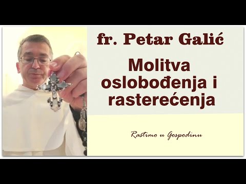 MOLITVA OZDRAVLJENJA I RASTETEĆENJA - p. Petar Galić