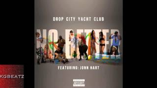 Drop City Yacht Club ft. Jonn Hart - No Better [New 2014]