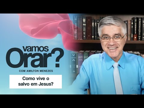 Como vive o salvo em Jesus?