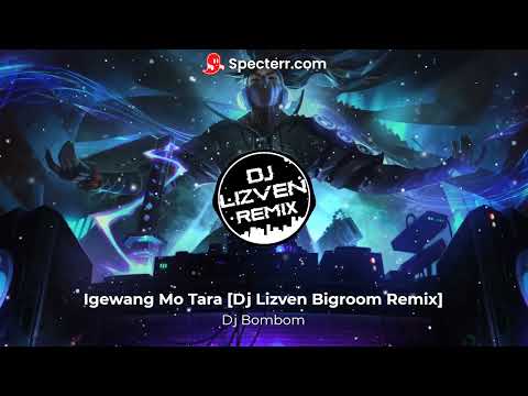 Dj Bombom - Igewang Mo Tara [Dj Lizven Bigroom Remix]