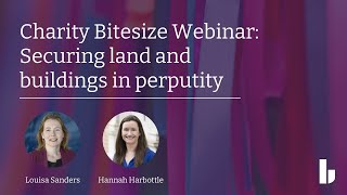 Charities bitesize webinar: Securing land and buildings in perpetuity via charitable trusts