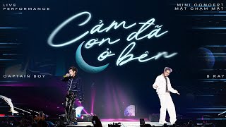 CAPTAIN BOY x B RAY | CẢM ƠN ĐÃ Ở BÊN | Mini Concert “Mặt Chạm Mặt”
