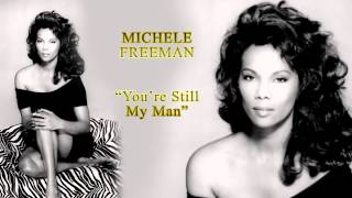 MICHELE FREEMAN, You're Still My Man