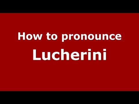 How to pronounce Lucherini (Italian/Italy)  - PronounceNames.com