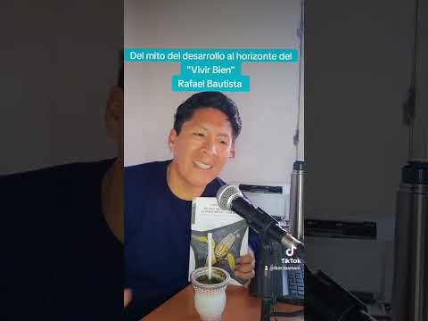 Del mito del desarrollo al horizonte del 'Vivir Bien' de Rafael Bautista.