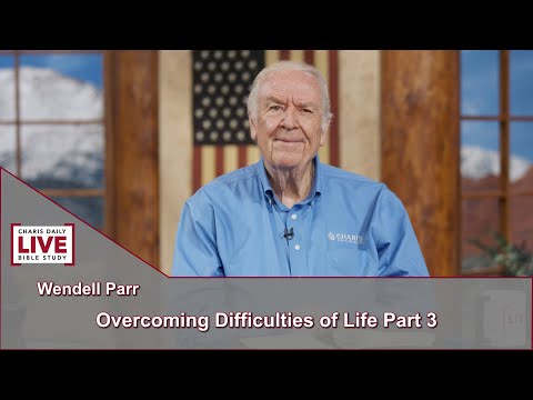 Charis Daily Live Bible Study: Overcoming Difficulties of Life Pt 3 - Wendell Parr - August 9, 2021