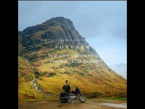 Martin Garrix & Matisse & Sadko Forever Vs Lil Nas -- Old Town Road (Hardway_EDM Mashup)
